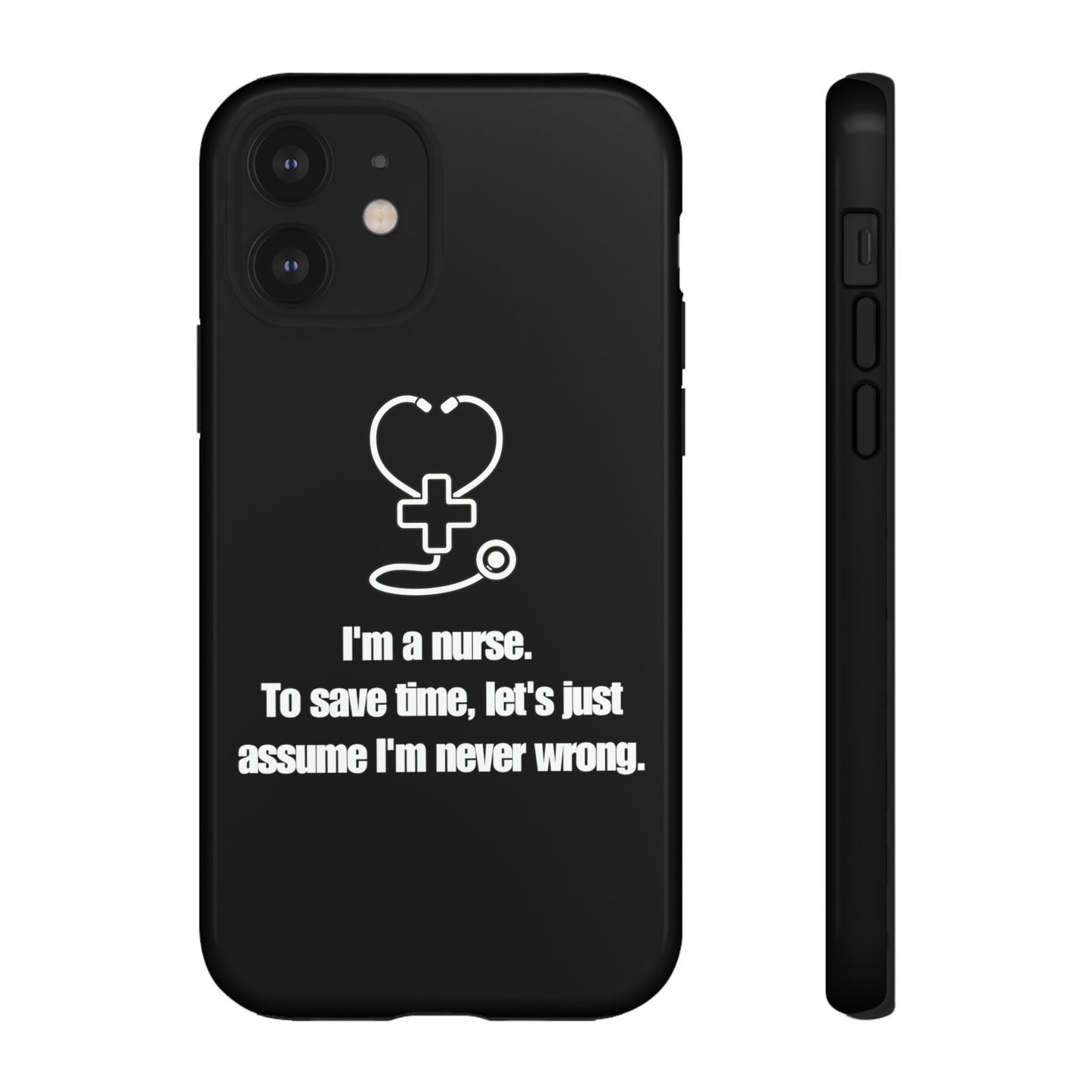 I’m a Nurse, Never Wrong Phone Case