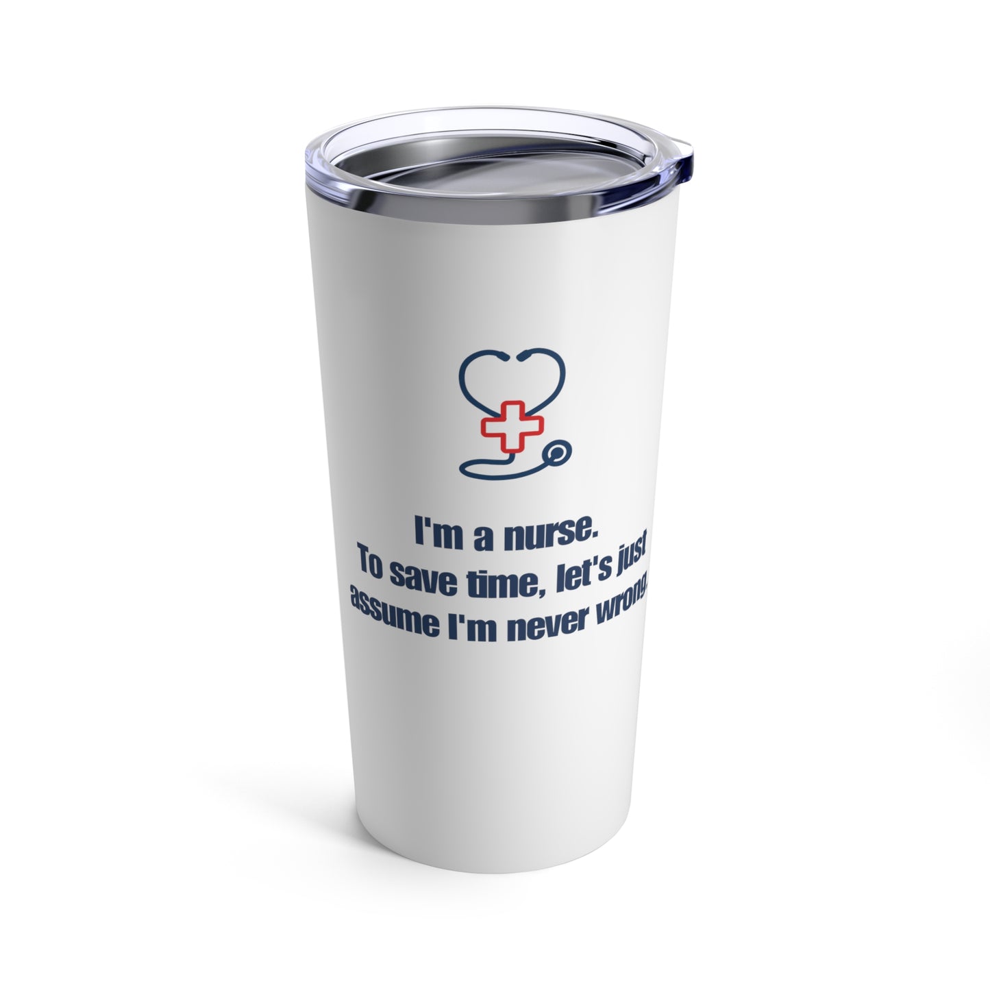 I'm a Nurse, Never Wrong Stainless Steel Tumbler