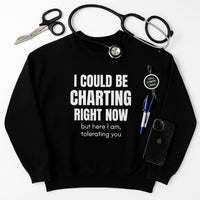 📋 I Could Be Charting Right Now | Nurse Burnout Sweatshirt (Founder Feature)