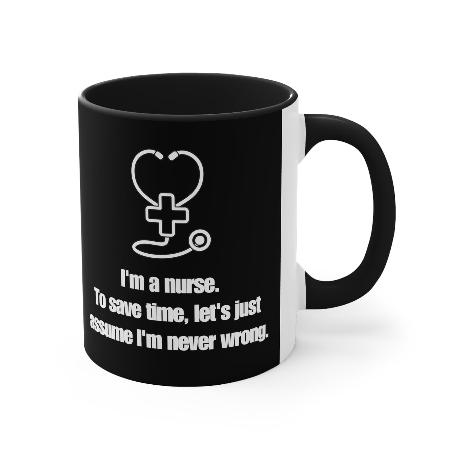 I’m a Nurse, Never Wrong 11oz Ceramic Coffee Mug