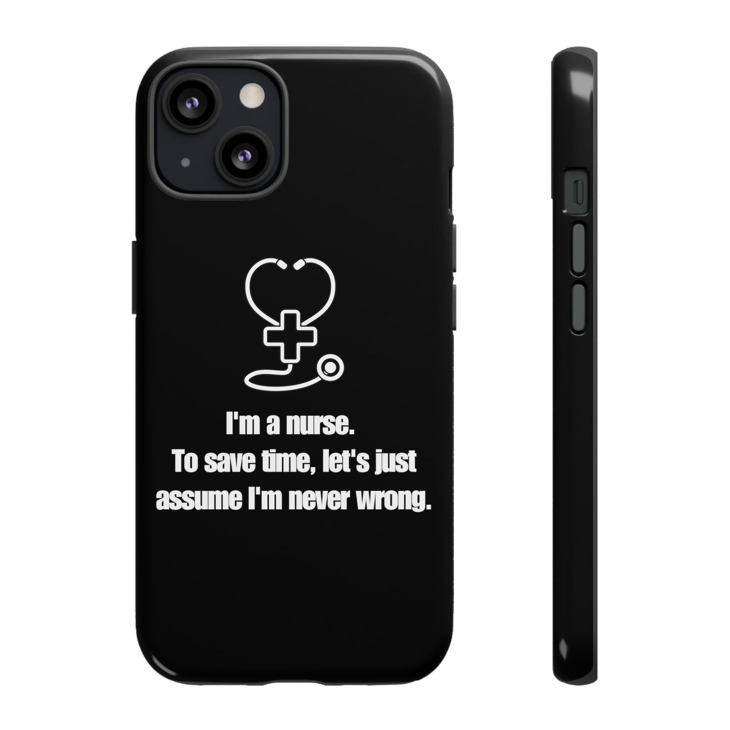 I’m a Nurse, Never Wrong Phone Case