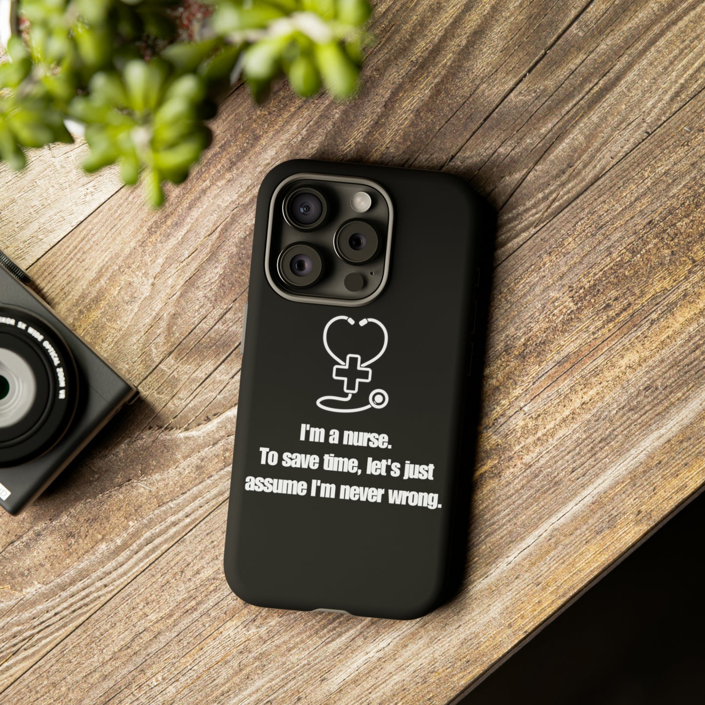 I’m a Nurse, Never Wrong Phone Case