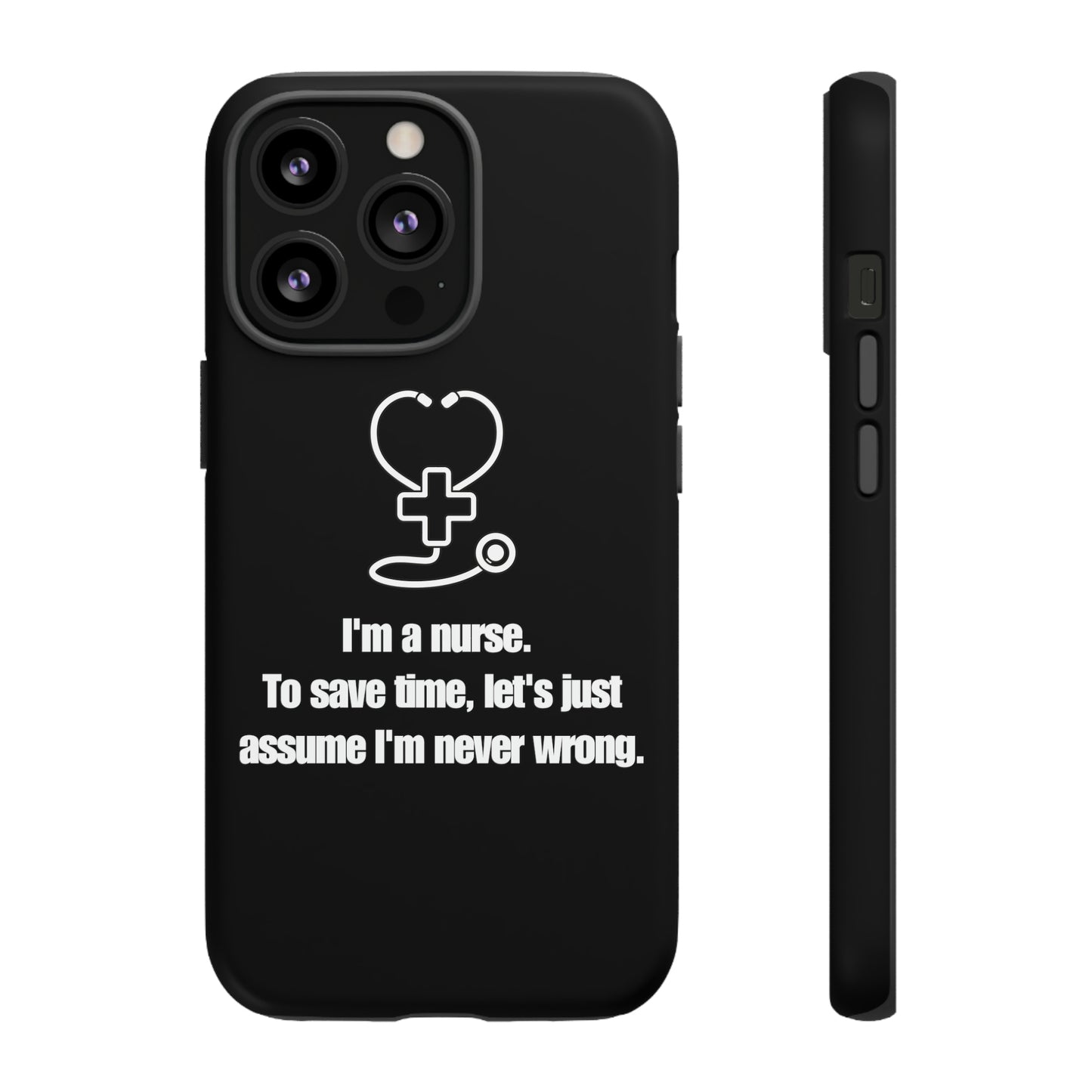 I’m a Nurse, Never Wrong Phone Case