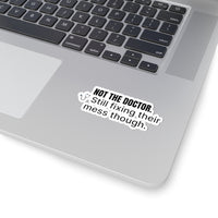 🩺 Not the Doctor. Still Fixing Their Mess. Sticker