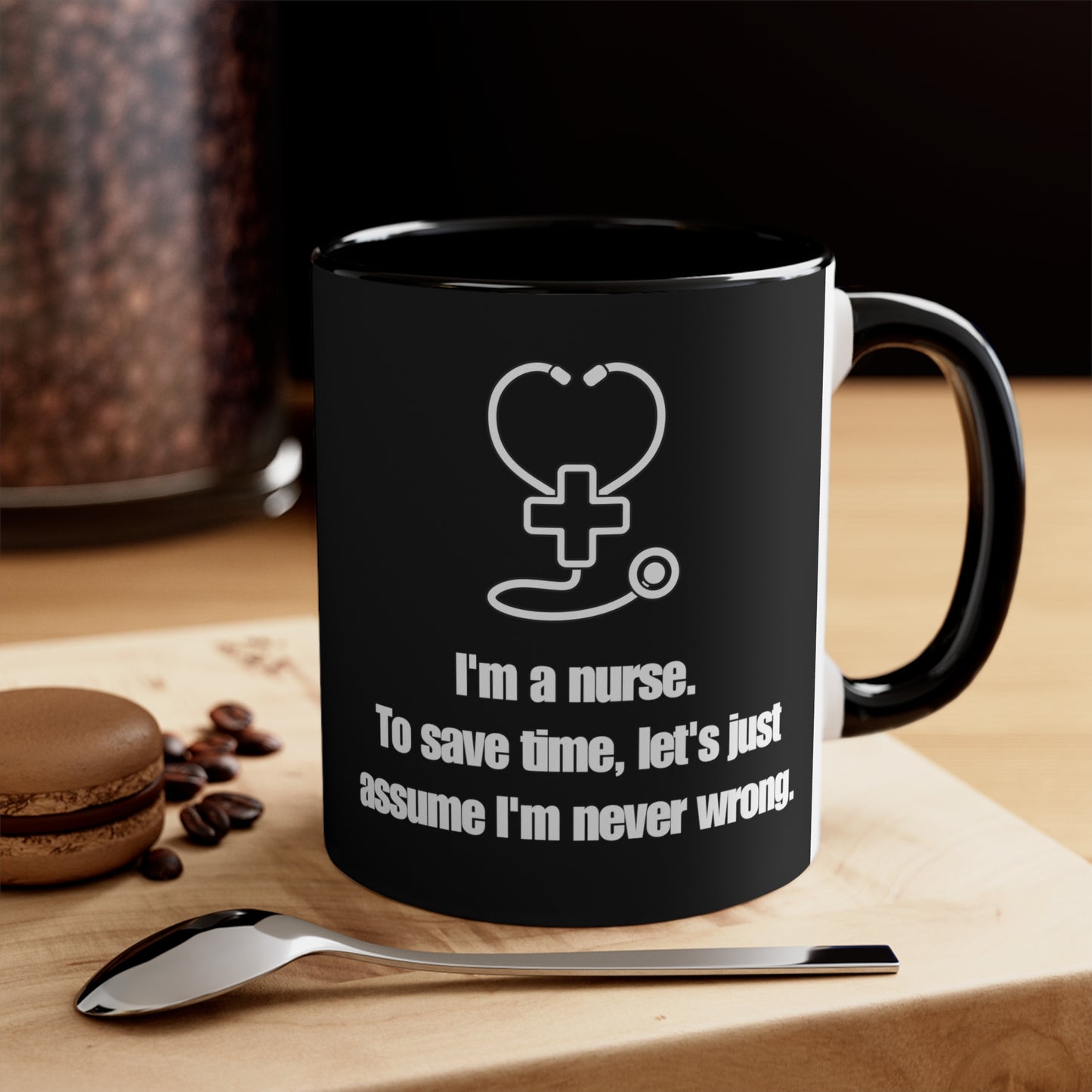 I’m a Nurse, Never Wrong 11oz Ceramic Coffee Mug