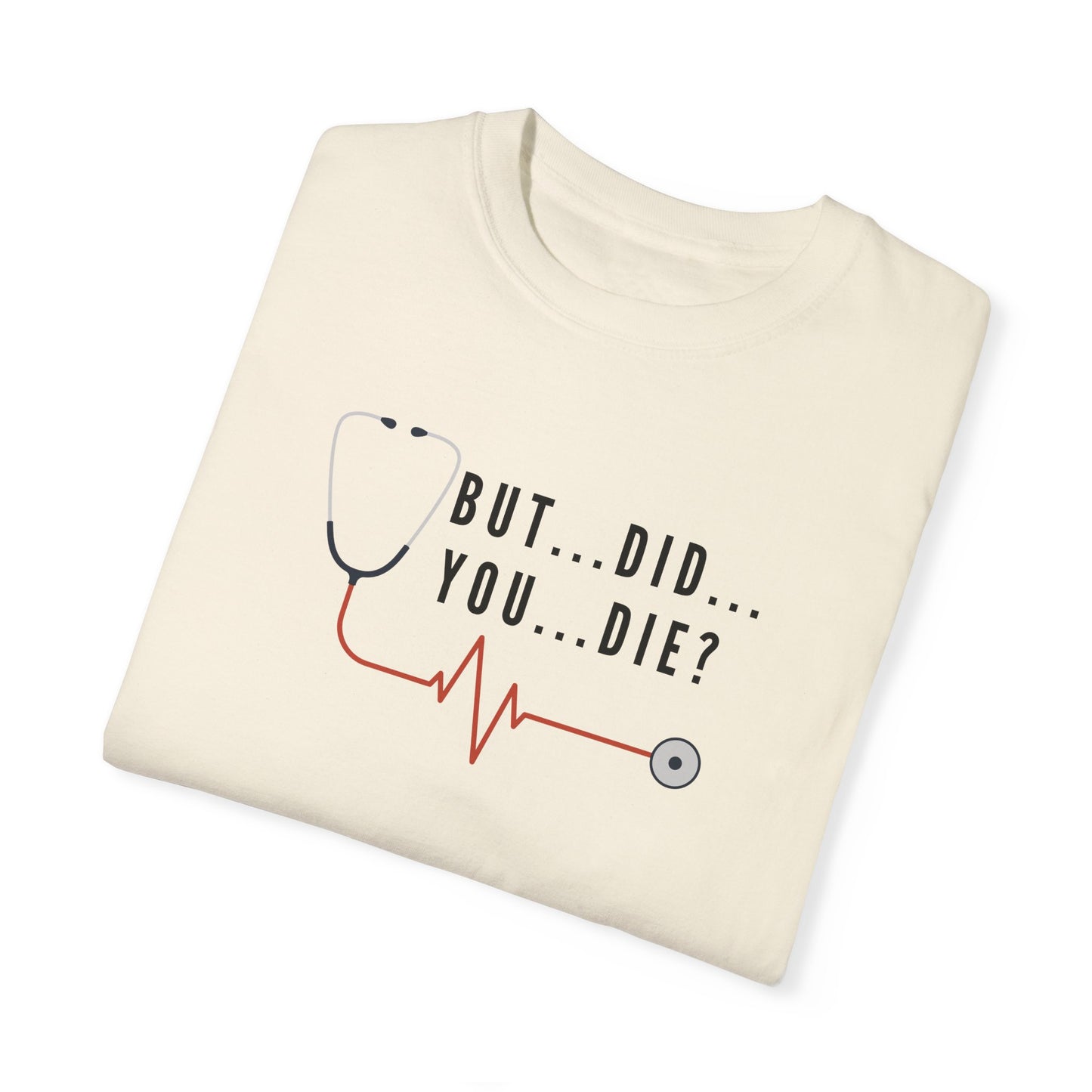 Funny Nursing T-Shirt – ‘But…Did…You…Die?’ – Perfect Gift for Nurses and Healthcare Workers! 😂👩‍⚕️