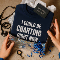 📋 I Could Be Charting Right Now | Nurse Burnout Sweatshirt (Founder Feature)