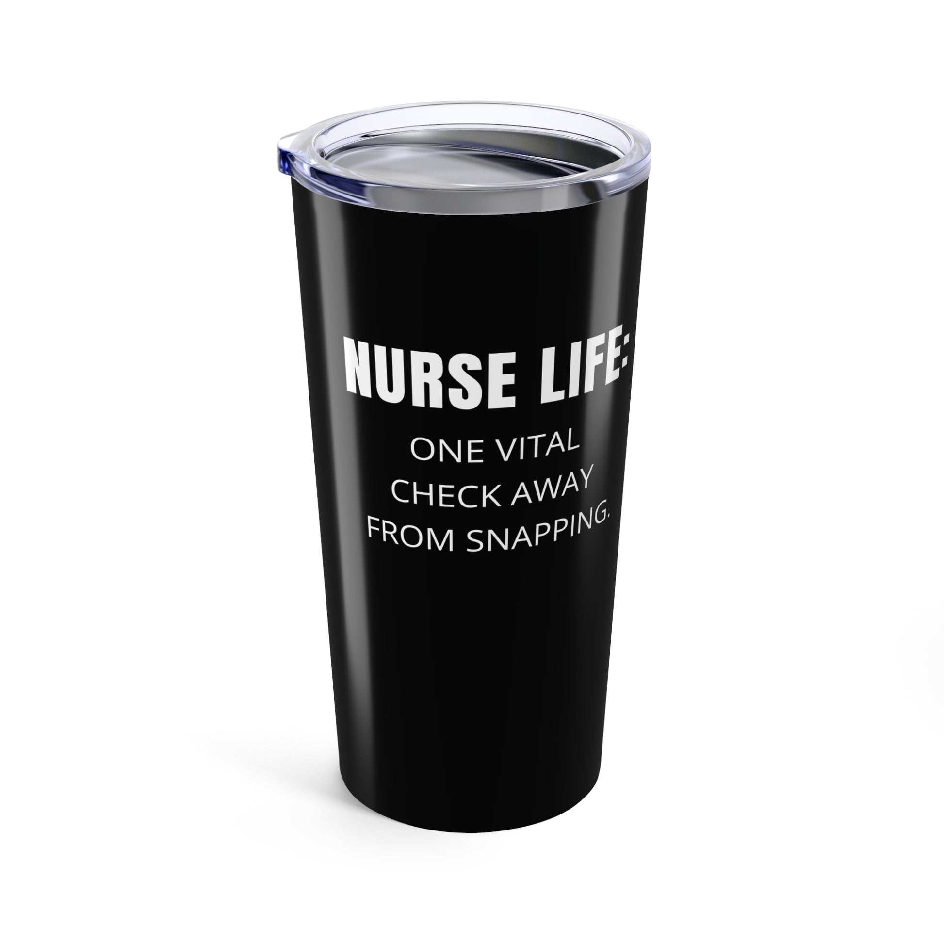 Nurse in scrubs sipping from black 20oz tumbler that says “Nurse Life: One Vital Check Away from Snapping”