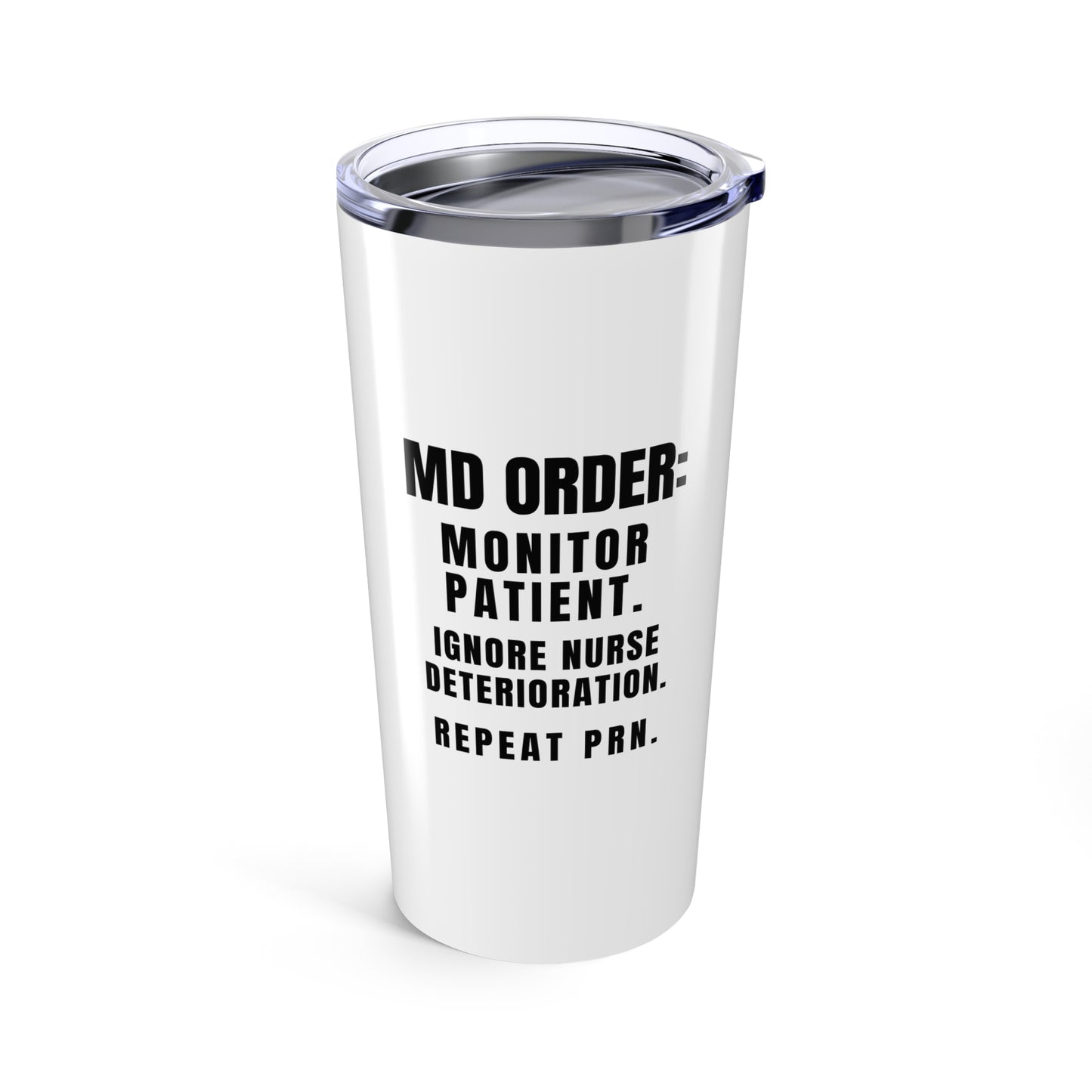 White nurse tumbler with “Vitals Are Stable. I’m Not.” on front and sarcastic MD Order quote on back in bold black text
