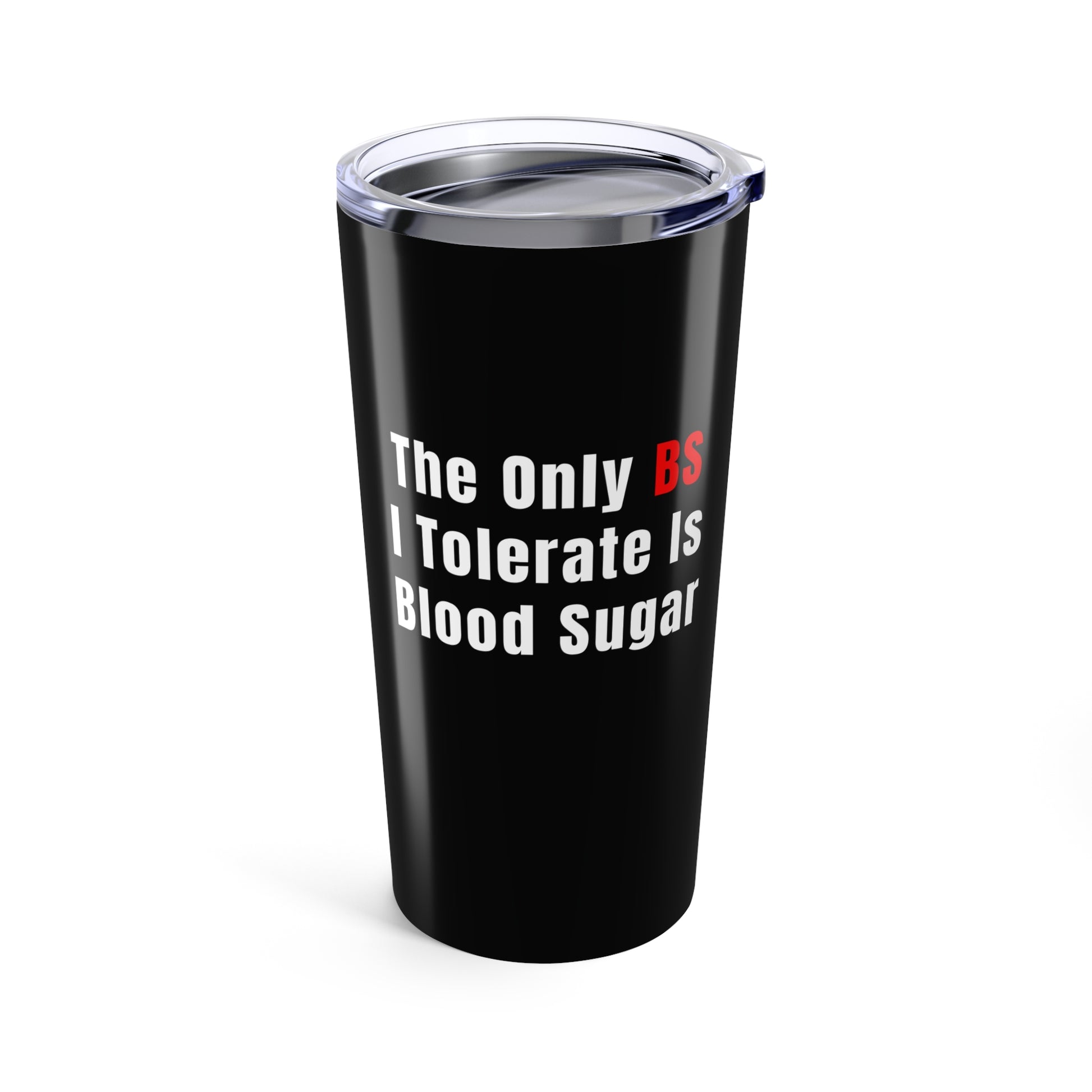 Black 20oz nurse tumbler with quote “The Only BS I Tolerate Is Blood Sugar” and checklist of nursing shift annoyances on the back.
