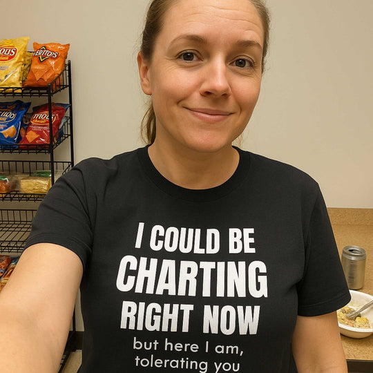 📝 I Could Be Charting Right Now | Nurse Meltdown Tee
