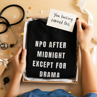 NPO After Midnight Except for Drama Nurse Shirt | Funny RN ER ICU Humor Tee | Bedside Nurse Life Gift