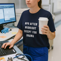 NPO After Midnight Except for Drama Nurse Shirt | Funny RN ER ICU Humor Tee | Bedside Nurse Life Gift