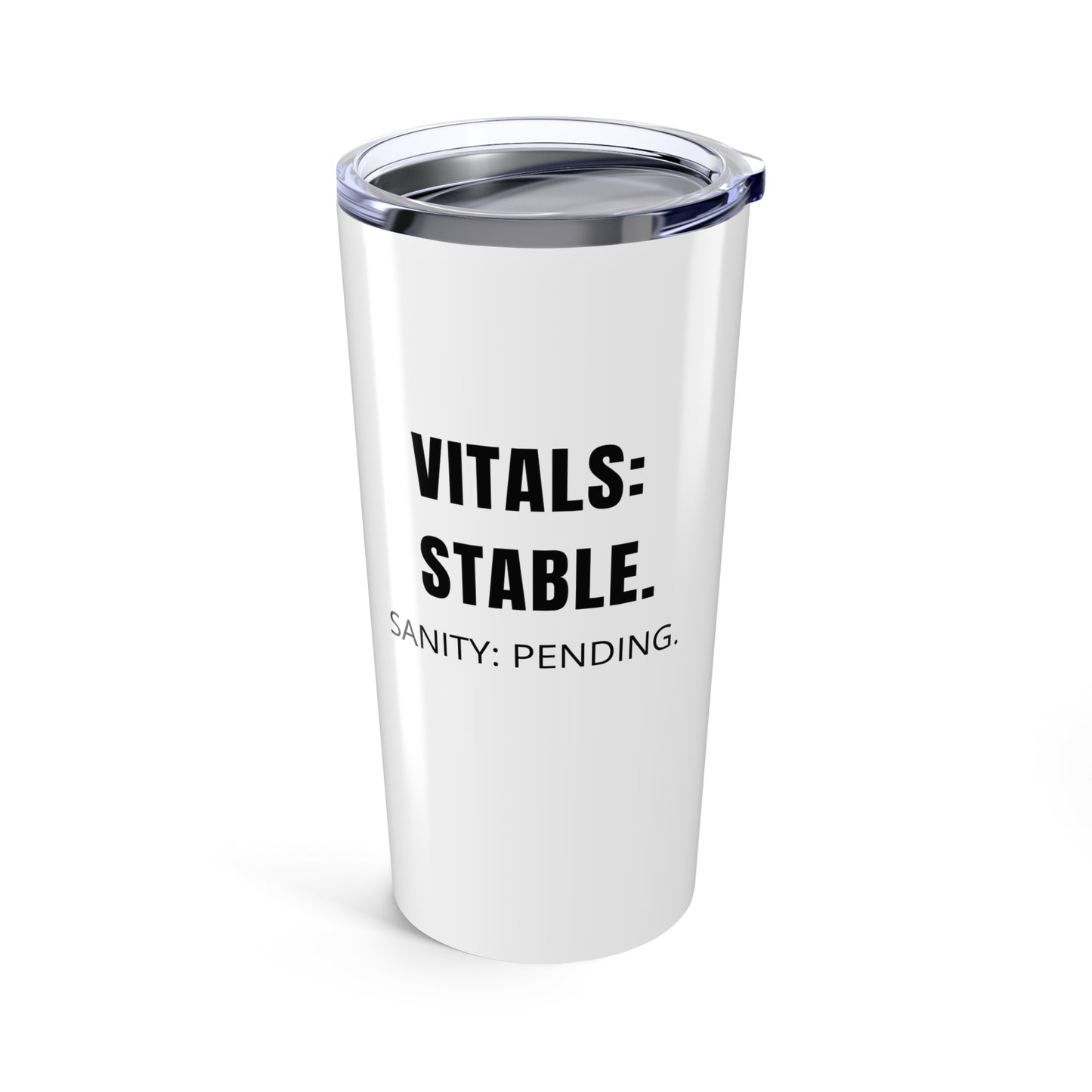 White 20oz tumbler with “Vitals: Stable. Sanity: Pending.” on front and “Nurse Life: One vital check away from snapping.” on back