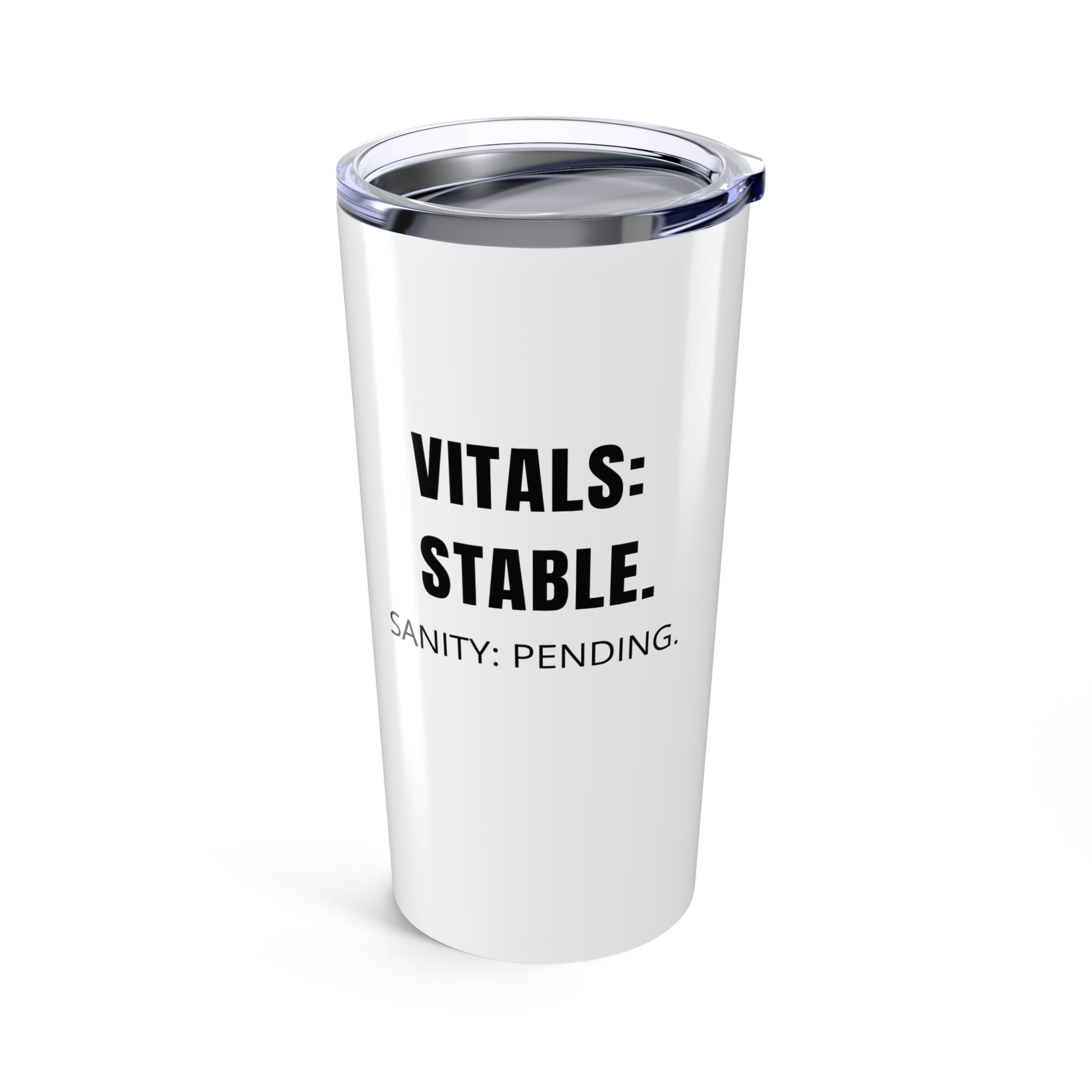 White 20oz tumbler with “Vitals: Stable. Sanity: Pending.” on front and “Nurse Life: One vital check away from snapping.” on back